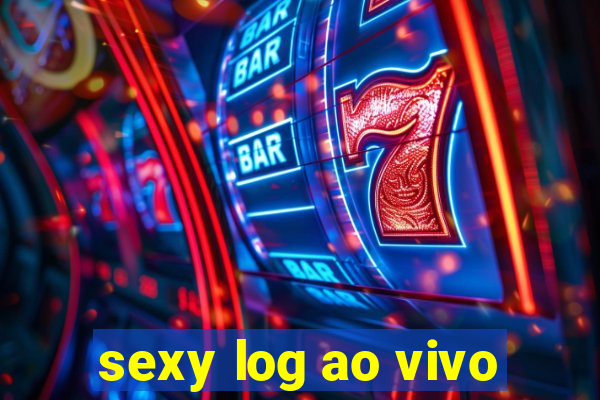 sexy log ao vivo